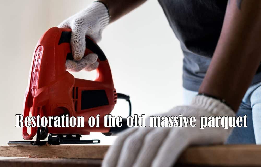 Practical guidelines for renovating, renewing and maintaining old and worn-out solid parquet